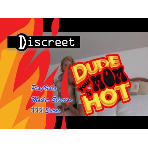 Dude your mom is hot